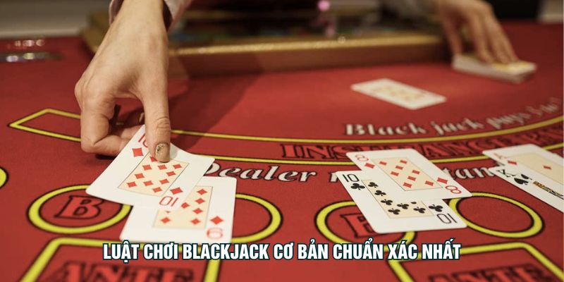 Blackjack Cơ Bản Tại K99 - Kinh Nghiệm Chơi Cho Tân Thủ Luật chơi Blackjack cơ bản chuẩn xác nhất